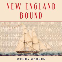 New England Bound: Slavery and Colonization in Early America Audiobook, by Wendy Warren