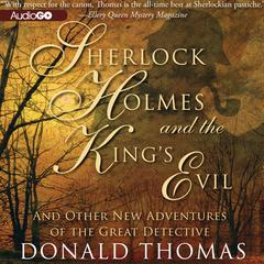 Sherlock Holmes and the King’s Evil: And Other New Adventures of the Great Detective Audiobook, by Donald Thomas