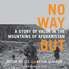 No Way Out: A Story of Valor in the Mountains of Afghanistan Audiobook, by Mitch Weiss