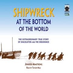 Shipwreck at the Bottom of the World: The Extraordinary True Story of Shackleton and the Endurance Audibook, by Jennifer Armstrong