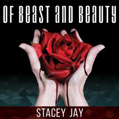 Of Beast and Beauty Audiobook, by Stacey Jay