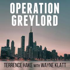 Operation Greylord: The True Story of an Untrained Undercover Agent and Americas Biggest Corruption Bust Audiobook, by Terrence Hake