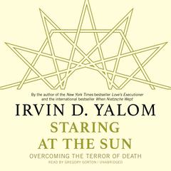 Staring at the Sun: Overcoming the Terror of Death Audiobook, by 