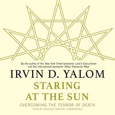 Staring at the Sun: Overcoming the Terror of Death Audiobook, by Irvin D. Yalom
