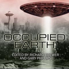 Occupied Earth: Stories of Aliens, Resistance and Survival at all Costs Audiobook, by Gary Phillips