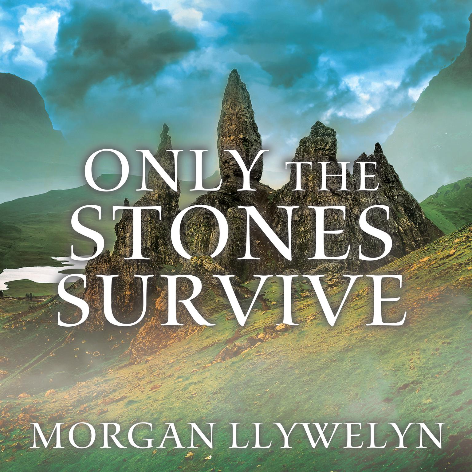 Only the Stones Survive Audiobook, by Morgan Llywelyn