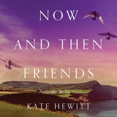 Now and Then Friends Audiobook, by Kate Hewitt