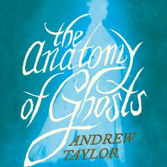 The Anatomy of Ghosts Audiobook, by Andrew Taylor