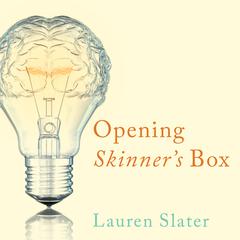 Opening Skinner’s Box: Great Psychological Experiments of the Twentieth Century Audiobook, by Lauren Slater