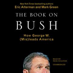 The Book on Bush: How George W. Bush (Mis)leads America Audiobook, by Eric Alterman