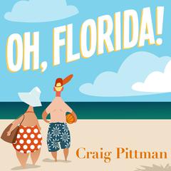 Oh, Florida!: How America’s Weirdest State Influences the Rest of the Country Audiobook, by Craig Pittman