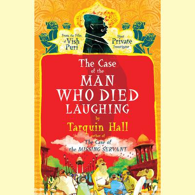 The Case of the Man Who Died Laughing: From the Files of Vish Puri, India’s Most Private Investigator Audiobook, by Tarquin Hall