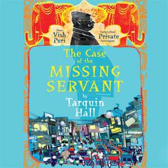 The Case of the Missing Servant: From the Files of Vish Puri, Most Private Investigator Audiobook, by Tarquin Hall
