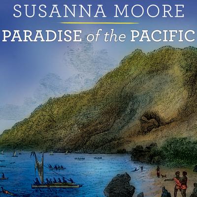 Paradise of the Pacific: Approaching Hawaii Audiobook, by Susanna Moore