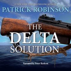 The Delta Solution: An International Thriller Audiobook, by Patrick Robinson