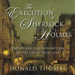 The Execution of Sherlock Holmes: And Other New Adventures of the Great Detective Audiobook, by Donald Thomas
