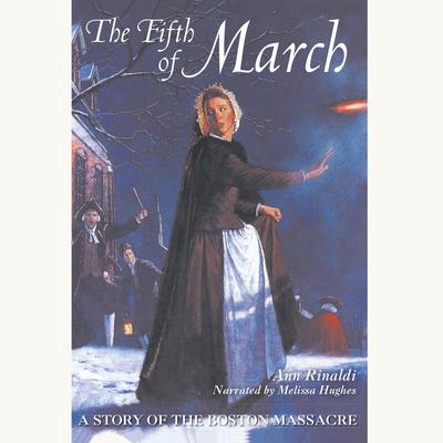 The Fifth of March: A Story of the Boston Massacre Audiobook, by Ann Rinaldi