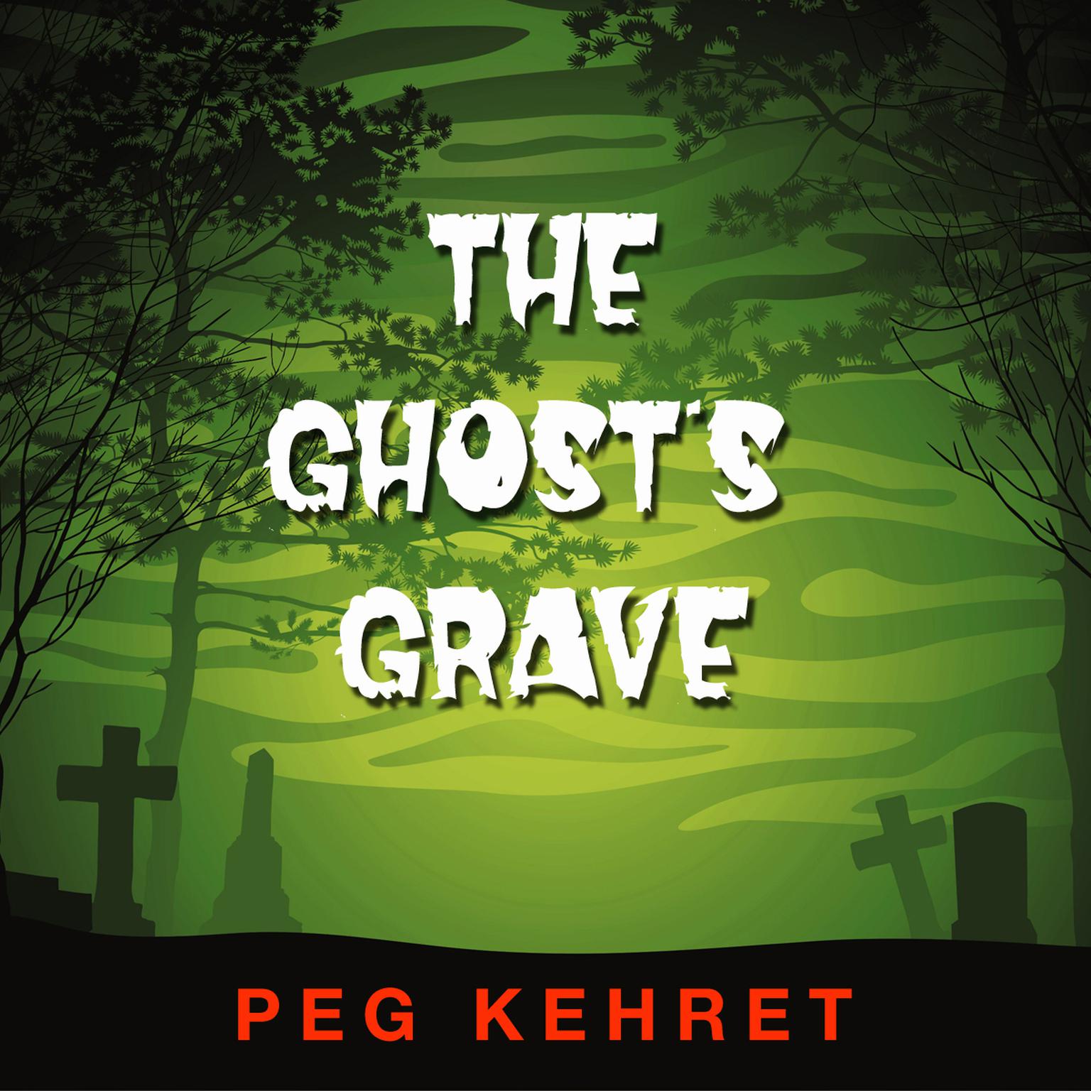 The Ghost’s Grave Audiobook, by Peg Kehret