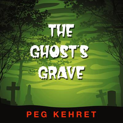 The Ghost’s Grave Audiobook, by Peg Kehret
