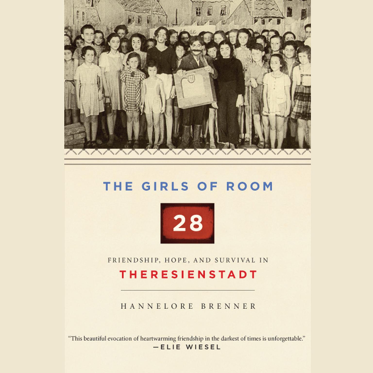 The Girls of Room 28: Friendship, Hope, and Survival in Theresienstadt Audiobook, by Hannelore Brenner