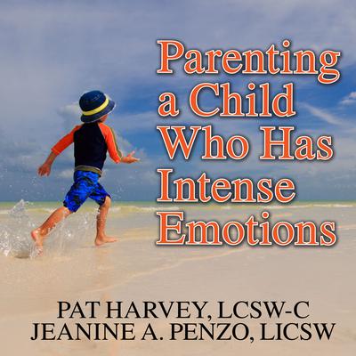 Parenting a Child Who Has Intense Emotions: Dialectical Behavior Therapy Skills to Help Your Child Regulate Emotional Outbursts and Aggressive Behaviors Audiobook, by Pat Harvey