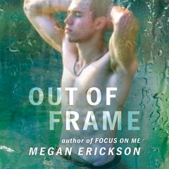 Out of Frame Audiobook, by Megan Erickson