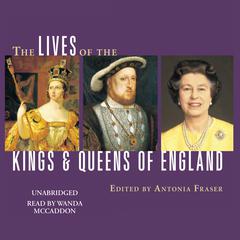 The Lives of the Kings and Queens of England Audiobook, by Antonia Fraser