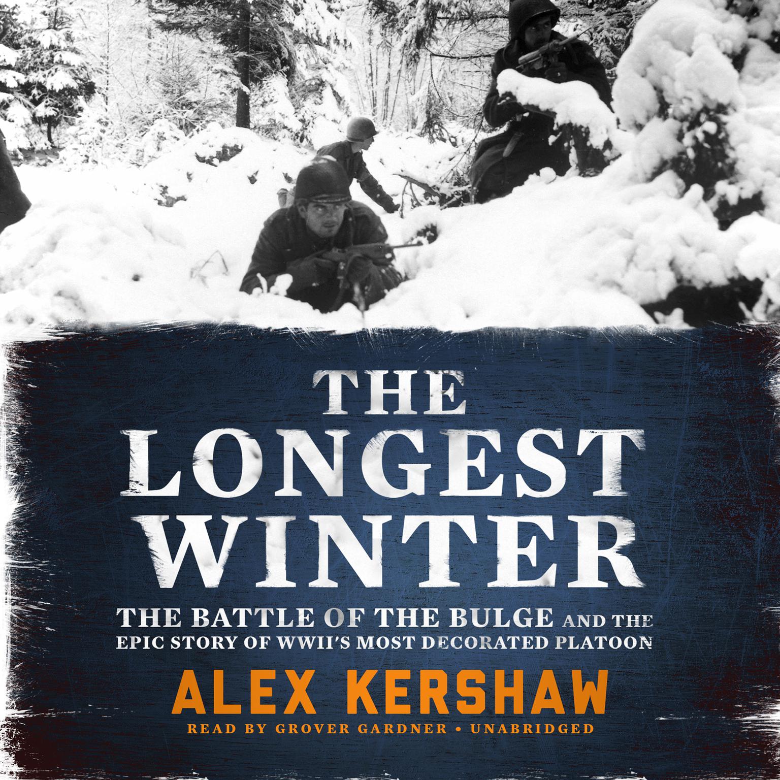 The Longest Winter: The Battle of the Bulge and the Epic Story of WWII’s Most Decorated Platoon Audiobook