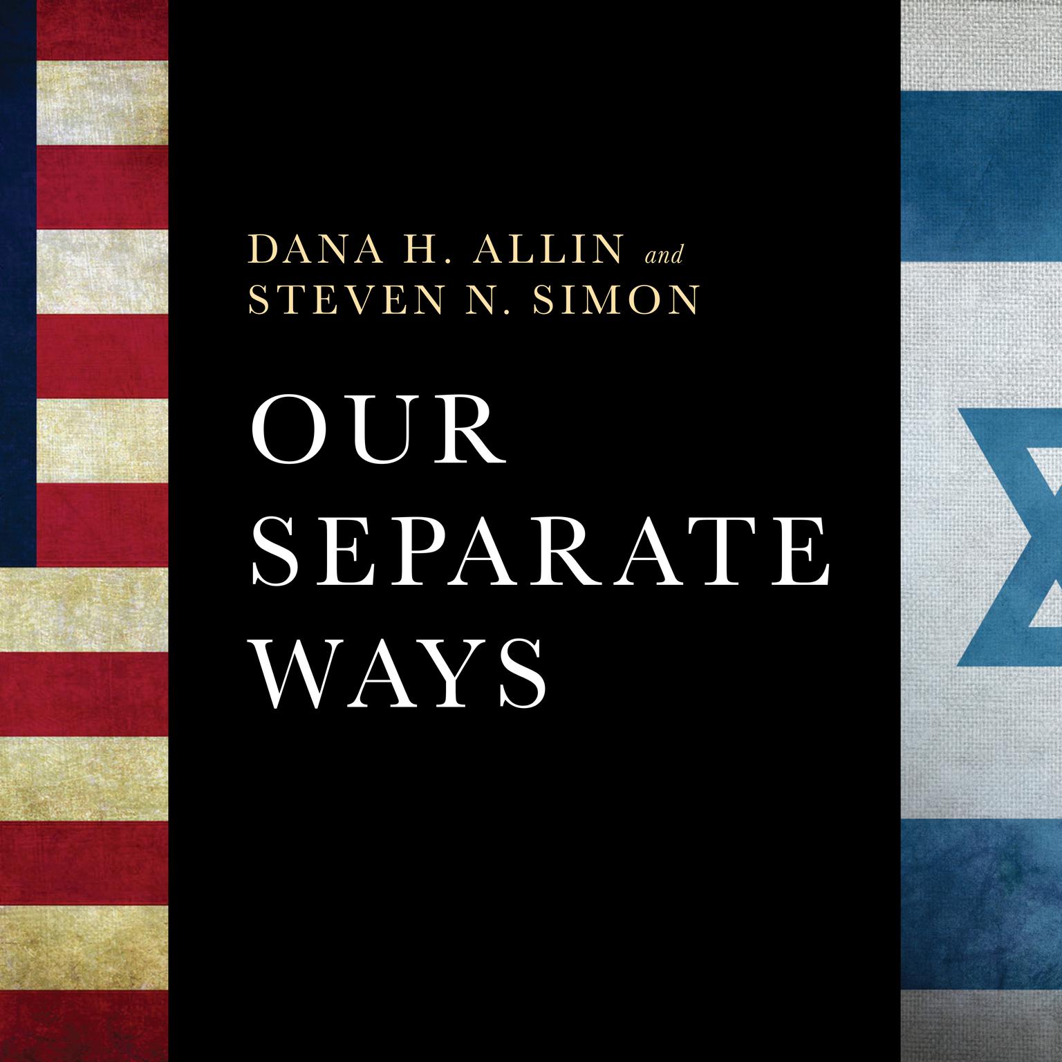 Our Separate Ways: The Fight for the Future of the US-Israel Alliance Audiobook, by Dana H. Allin