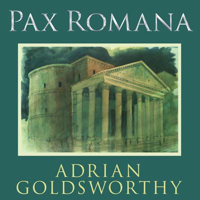 Pax Romana: War, Peace, and Conquest in the Roman World Audiobook, by Adrian Goldsworthy