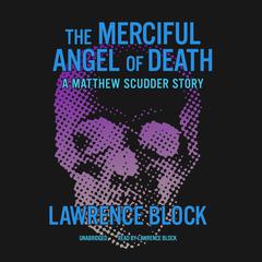 The Merciful Angel of Death: A Matthew Scudder Story Audiobook, by Lawrence Block