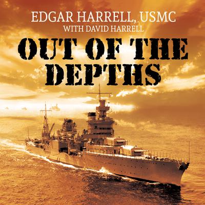Out of the Depths: An Unforgettable WWII Story of Survival, Courage, and the Sinking of the USS Indianapolis Audiobook, by 