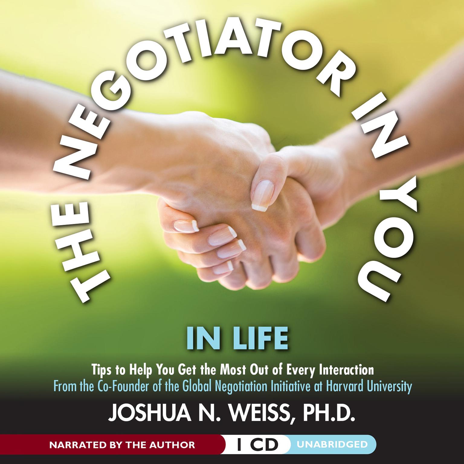 The Negotiator in You: In Life: Tips to Help You Get the Most of Every Interaction Audiobook, by Joshua N. Weiss
