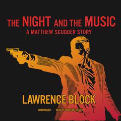 The Night and the Music: A Matthew Scudder Story Audiobook, by Lawrence Block