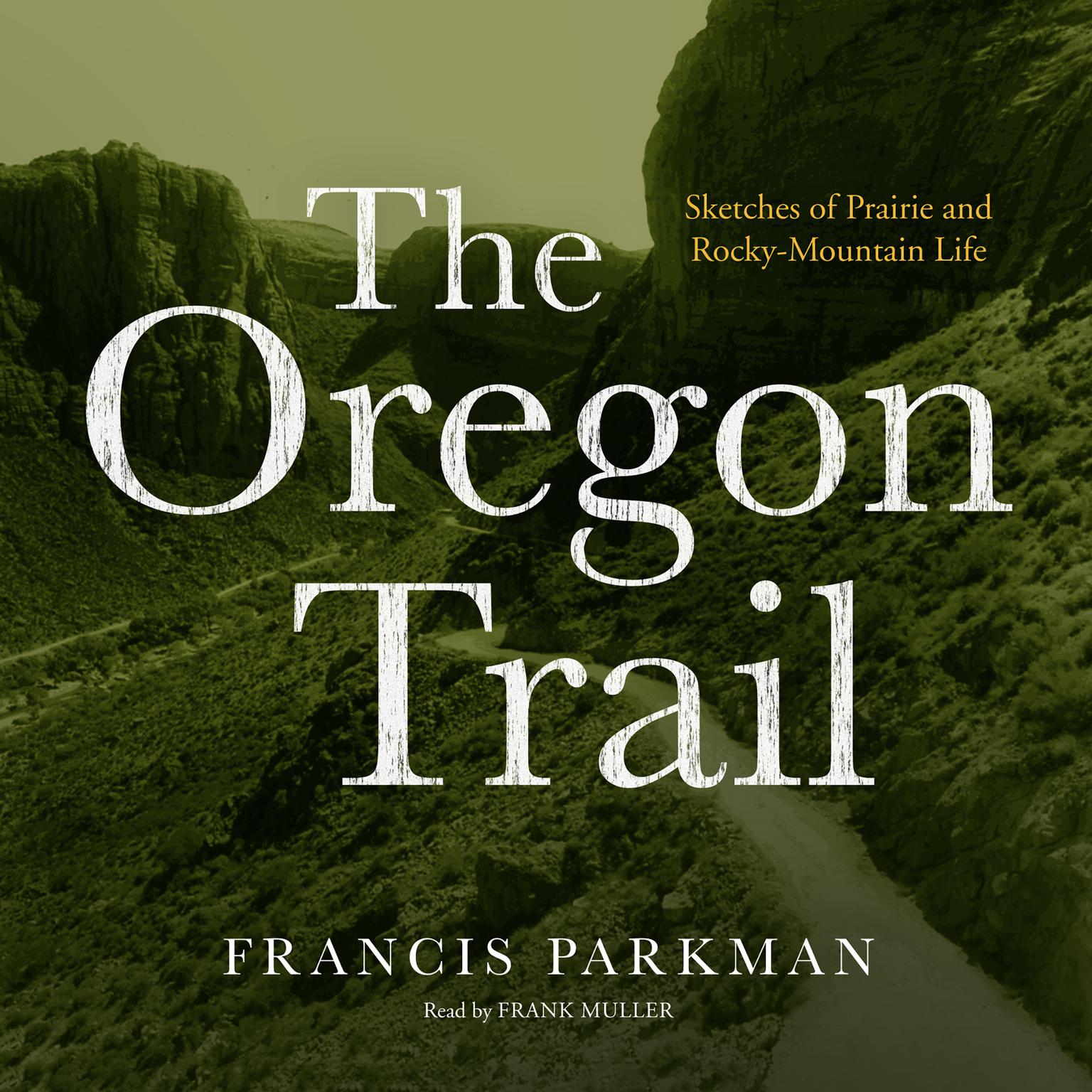 The Oregon Trail (Abridged): Sketches of Prairie and Rocky-Mountain Life Audiobook, by Francis Parkman