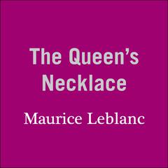 The Queen’s Necklace Audiobook, by Maurice Leblanc