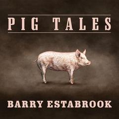 Pig Tales: An Omnivore's Quest for Sustainable Meat Audiobook, by Barry Estabrook