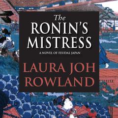 The Ronin’s Mistress: A Novel of Feudal Japan Audiobook, by Laura Joh Rowland