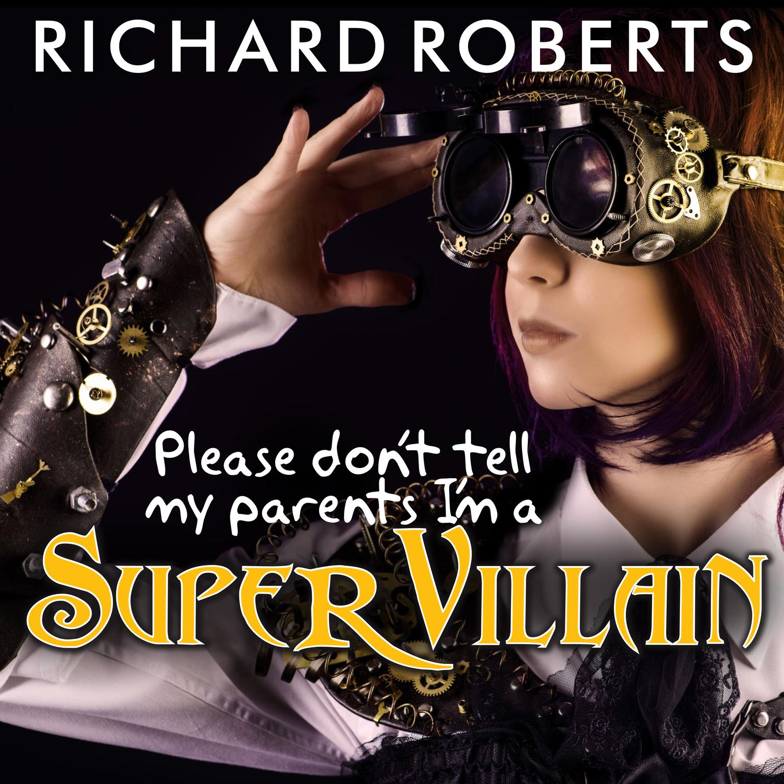 Please Dont Tell My Parents Im a Supervillain Audiobook, by Richard Roberts