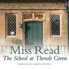 The School at Thrush Green Audiobook, by Miss Read