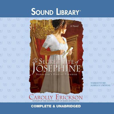 The Secret Life of Josephine: Napoleon’s Bird of Paradise Audiobook, by Carolly Erickson