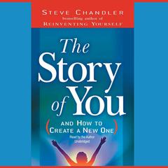The Story of You: And How to Create a New One Audiobook, by Steve Chandler