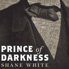 Prince of Darkness: The Untold Story of Jeremiah G. Hamilton, Wall Streets First Black Millionaire Audiobook, by Shane White