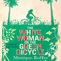 The White Woman on the Green Bicycle Audiobook, by Monique Roffey