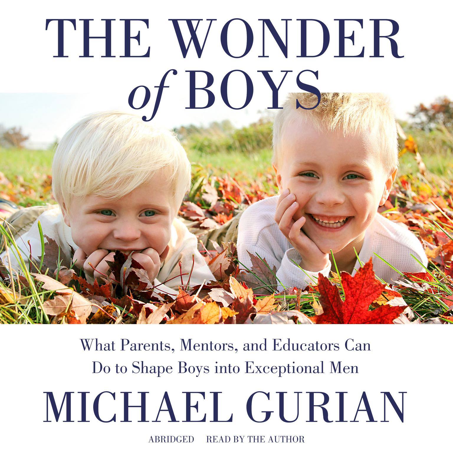 The Wonder of Boys (Abridged): What Parents, Mentors, and Educators Can Do to Shape Boys into Exceptional Men Audiobook, by Michael Gurian