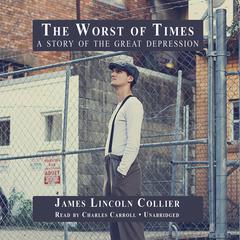 The Worst of Times: A Story of the Great Depression Audiobook, by James Lincoln Collier