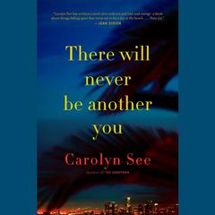 There Will Never Be Another You Audiobook, by Carolyn See