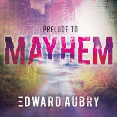 Prelude to Mayhem Audiobook, by Edward Aubry