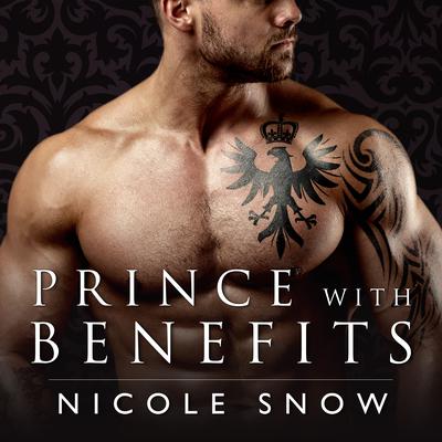 Prince With Benefits: A Billionaire Royal Romance Audiobook, by Nicole Snow