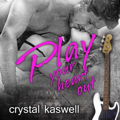 Play Your Heart Out Audiobook, by Crystal Kaswell